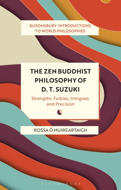 The Zen Buddhist Philosophy of D. T. Suzuki - Strengths, Foibles, Intrigues, and Precision