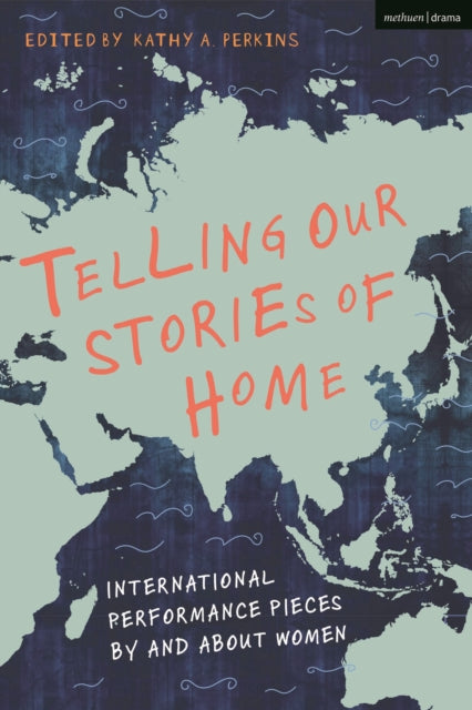 Telling Our Stories of Home - International Performance Pieces By and About Women