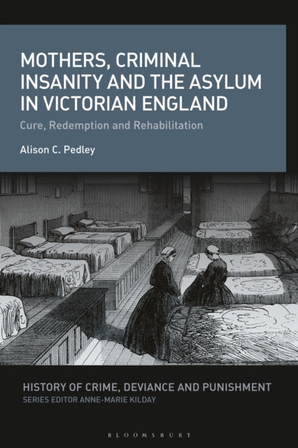 Mothers, Criminal Insanity and the Asylum in Victorian England