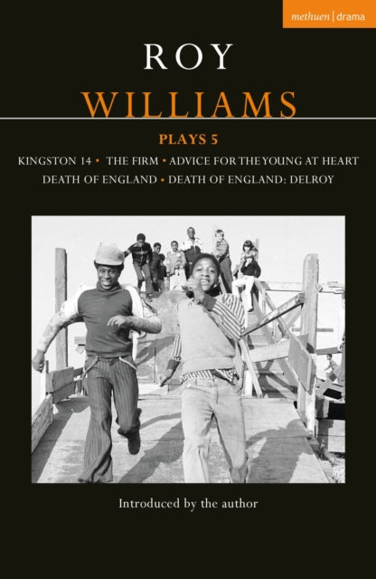 Roy Williams Plays 5 - Kingston 14; The Firm; Advice for the Young at Heart; Death of England; Death of England: Delroy