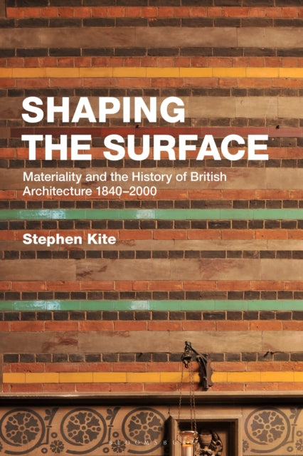 Shaping the Surface - Materiality and the History of British Architecture 1840-2000