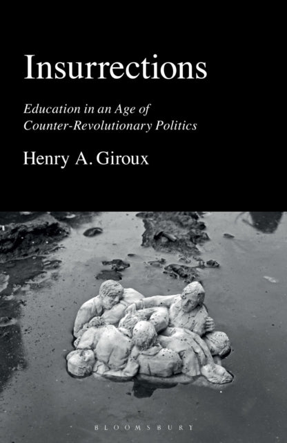 Insurrections - Education in an Age of Counter-Revolutionary Politics