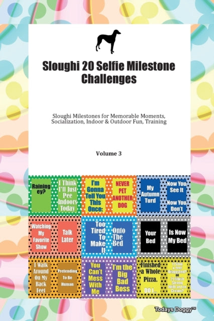 Sloughi 20 Selfie Milestone Challenges Sloughi Milestones for Memorable Moments, Socialization, Indoor & Outdoor Fun, Training Volume 3