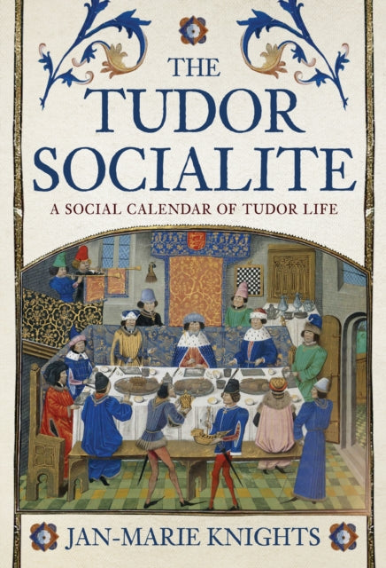 The Tudor Socialite - A Social Calendar of Tudor Life