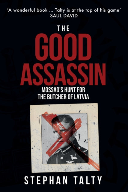 The Good Assassin - Mossad's Hunt for the Butcher of Latvia