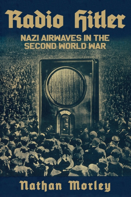 Radio Hitler - Nazi Airwaves in the Second World War