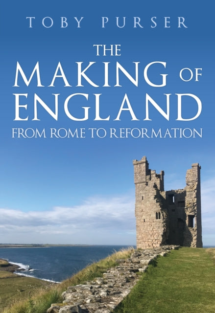 The Making of England - From Rome to Reformation