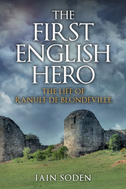 The First English Hero - The Life of Ranulf de Blondeville