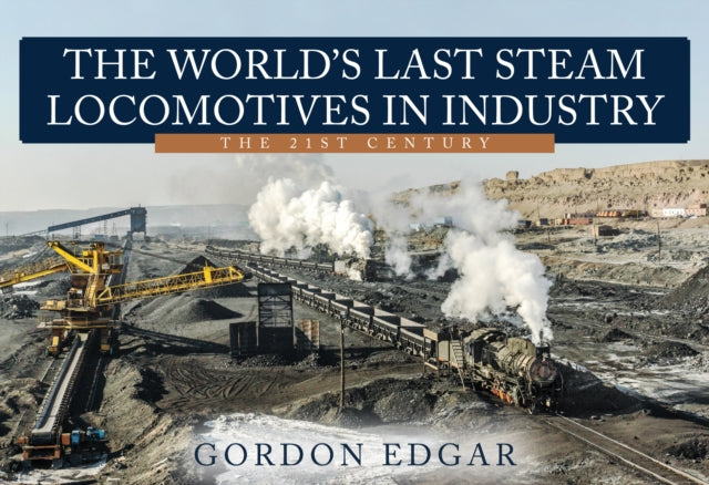 World's Last Steam Locomotives in Industry: The 21st Century