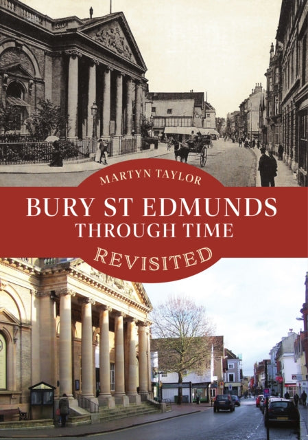 Bury St Edmunds Through Time Revisited