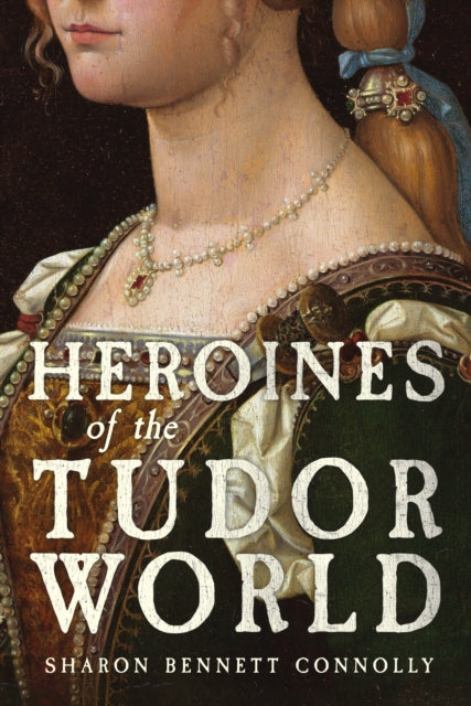 Heroines of the Tudor World