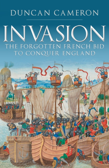 Invasion - The Forgotten French Bid to Conquer England