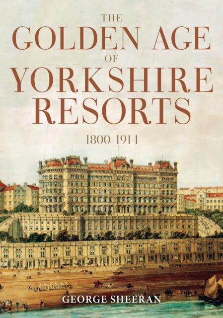 Golden Age of Yorkshire Resorts 1800-1914