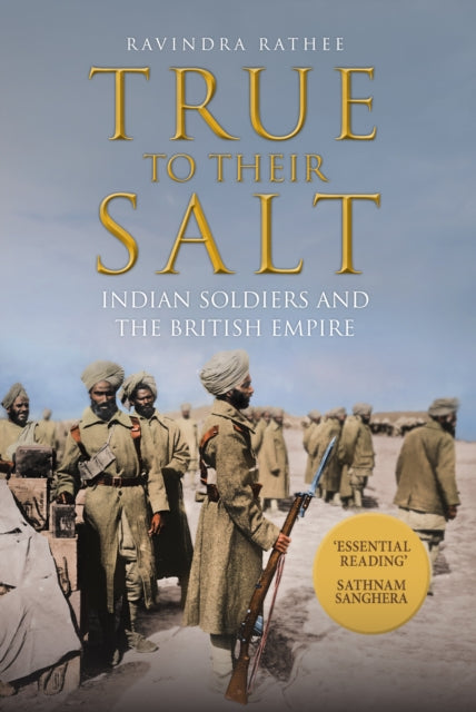 True to Their Salt - Indian Soldiers and the British Empire