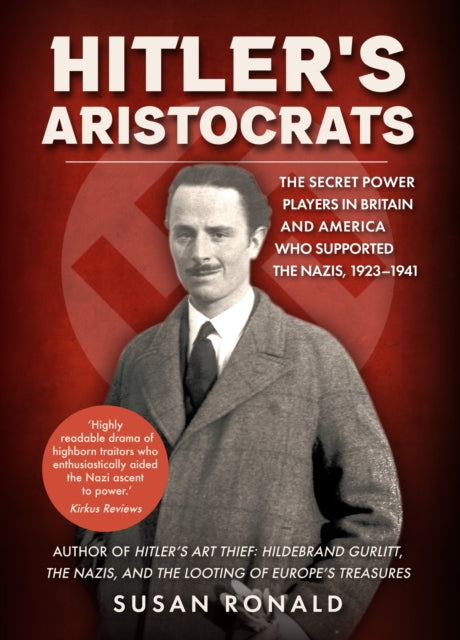 Hitler's Aristocrats - The Secret Power Players in Britain and America Who Supported the Nazis, 1923-1941