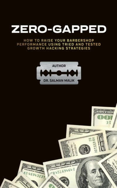 Zero-Gapped - HOW TO RAISE YOUR BARBERSHOP PERFORMANCE USING TRIED AND TESTED GROWTH HACKING