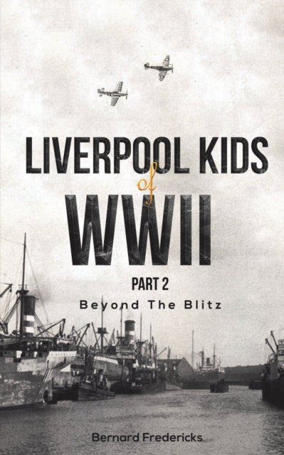 Liverpool Kids of WWII, Part 2 - Beyond the Blitz