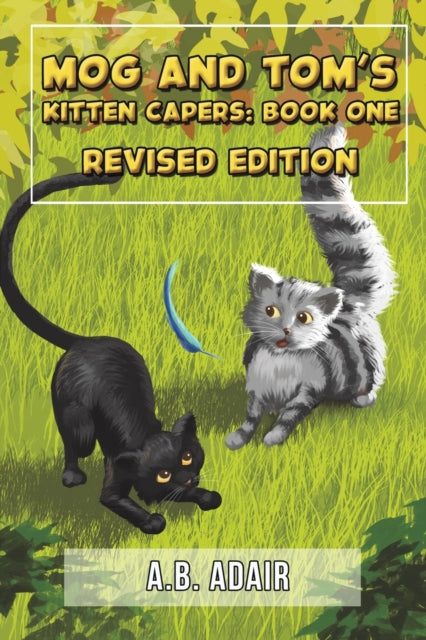 Mog and Tom's Kitten Capers: Book One - Revised Edition