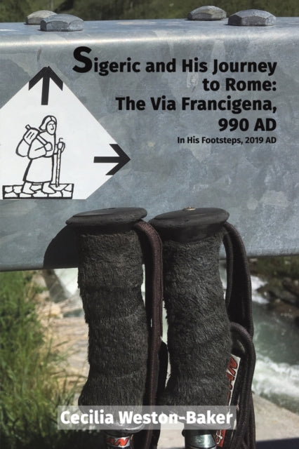 Sigeric and His Journey to Rome: The Via Francigena, 990 AD