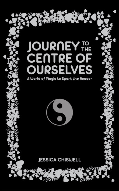 Journey to the Centre of Ourselves - A World of Magic to Spark the Reader