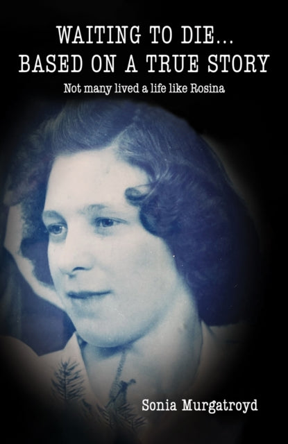 Waiting to die... Based on a true story - Not many lived a life like Rosina