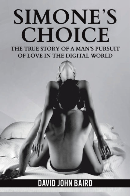 Simone's Choice - The true story of a man's pursuit of love in the digital world