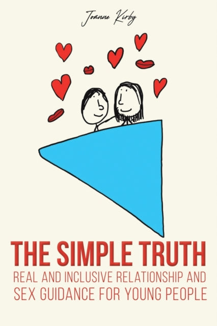 The Simple Truth - Real and Inclusive Relationship and Sex Guidance for Young People