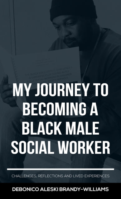 My Journey to Becoming a Black Male Social Worker - Challenges, Reflections and Lived Experiences