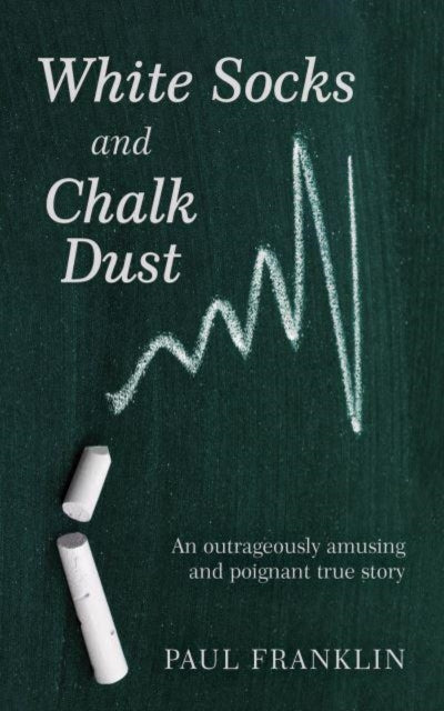 White Socks and Chalk Dust - An outrageously amusing and poignant true story