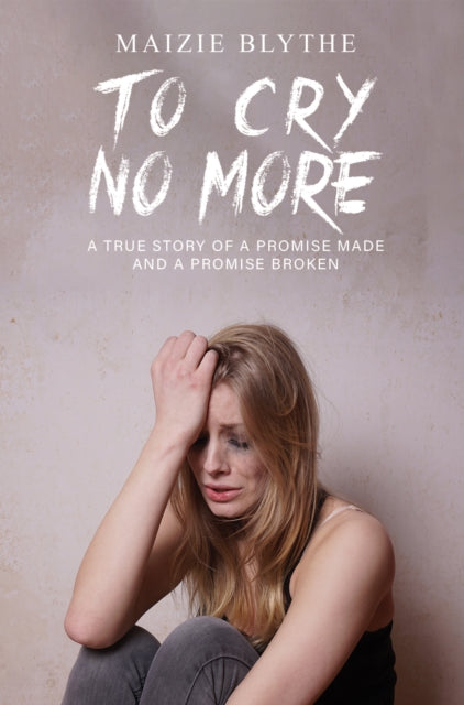 To Cry No More - A true story of a promise made and a promise broken