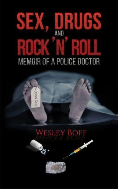 Sex, Drugs and Rock 'n' Roll - Memoir of a Police Doctor