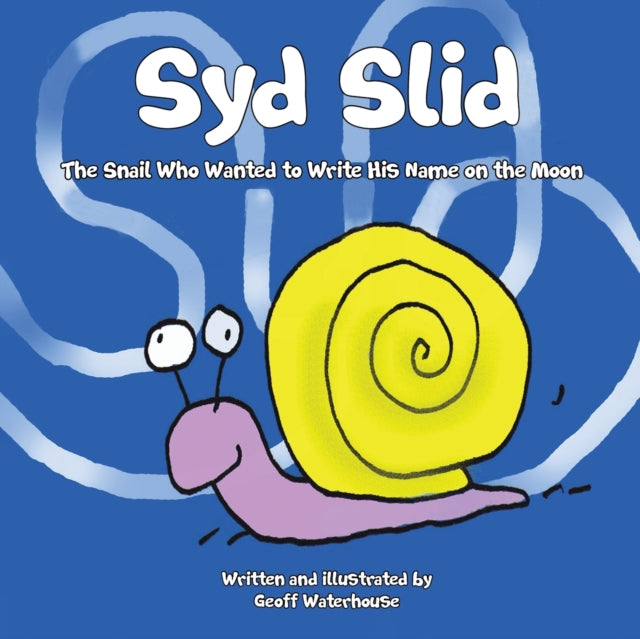 Syd Slid - The Snail Who Wanted to Write His Name on the Moon