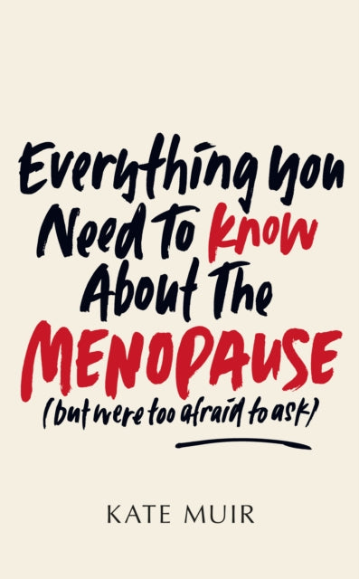 Everything You Need to Know About the Menopause (but were too afraid to ask)