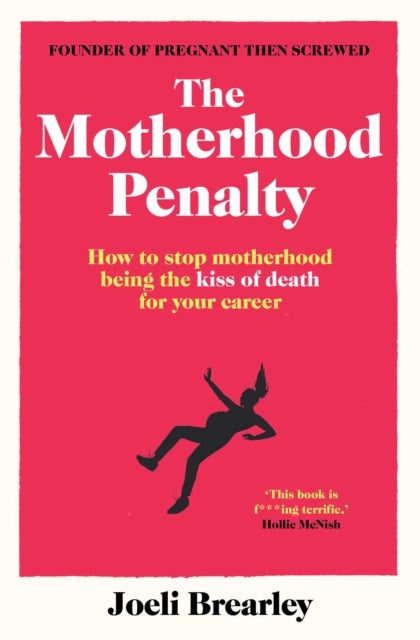 The Motherhood Penalty - How to stop motherhood being the kiss of death for your career