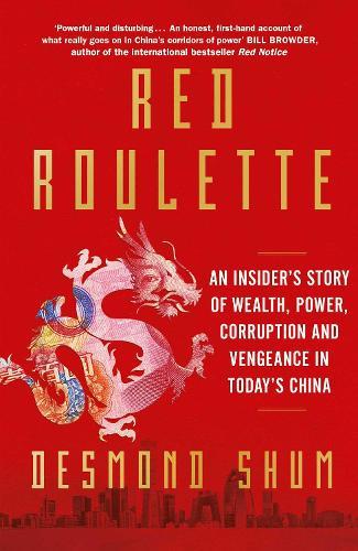 Red Roulette - An Insider's Story of Wealth, Power, Corruption and Vengeance in Today's China