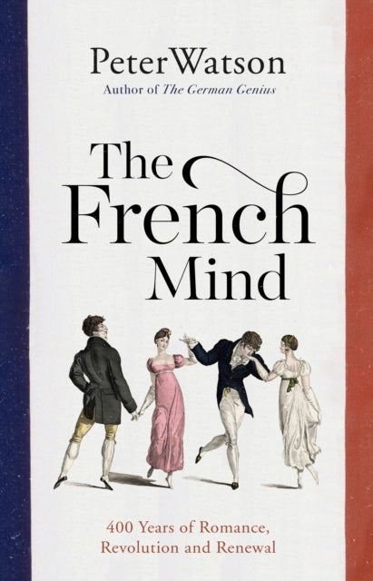 The French Mind - 400 Years of Romance, Revolution and Renewal