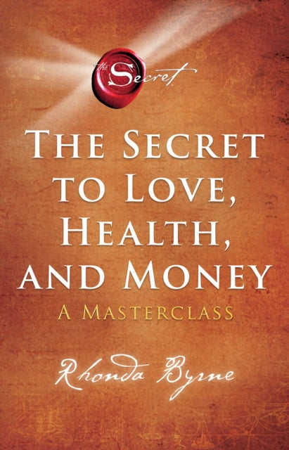 The Secret to Love, Health, and Money - A Masterclass