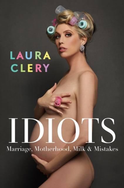 Idiots - Marriage, Motherhood, Milk and Mistakes