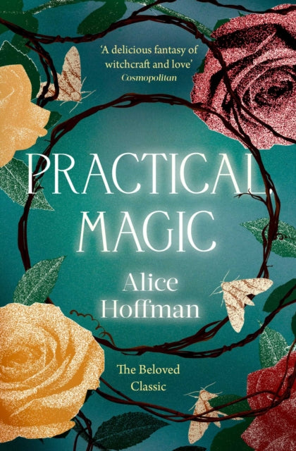 Practical Magic - The Beloved Novel of Love, Friendship, Sisterhood and Magic