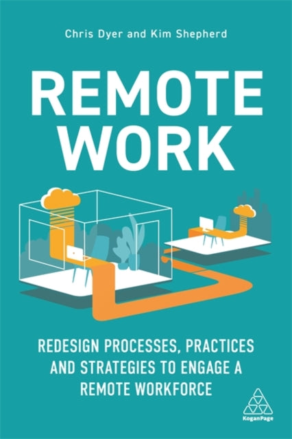 Remote Work - Redesign Processes, Practices and Strategies to Engage a Remote Workforce