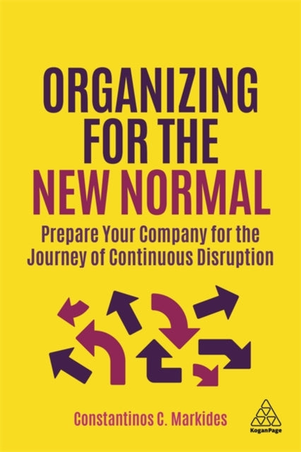 Organizing for the New Normal - Prepare Your Company for the Journey of Continuous Disruption