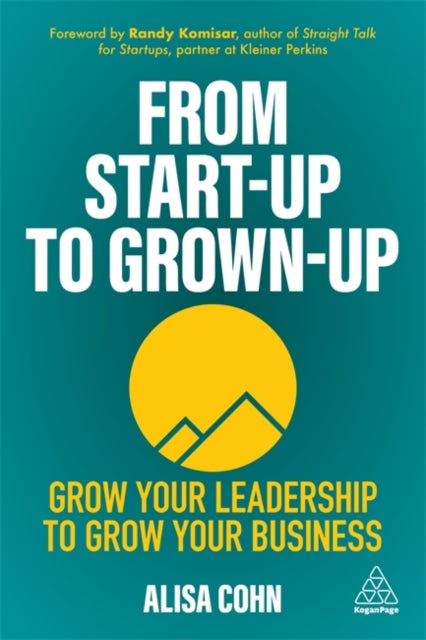 From Start-Up to Grown-Up - Grow Your Leadership to Grow Your Business