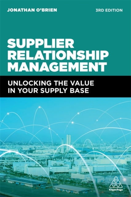 Supplier Relationship Management - Unlocking the Value in Your Supply Base