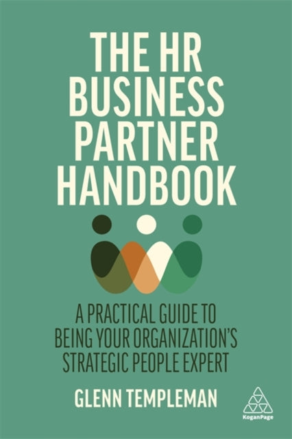 The HR Business Partner Handbook - A Practical Guide to Being Your Organization's Strategic People Expert