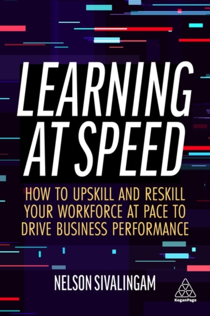 Learning at Speed - How to Upskill and Reskill your Workforce at Pace to Drive Business Performance