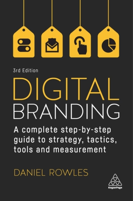 Digital Branding - A Complete Step-by-Step Guide to Strategy, Tactics, Tools and Measurement