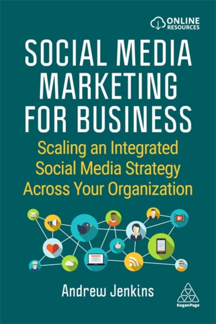 Social Media Marketing for Business - Scaling an Integrated Social Media Strategy Across Your Organization
