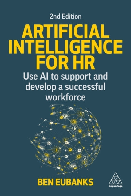 Artificial Intelligence for HR - Use AI to Support and Develop a Successful Workforce