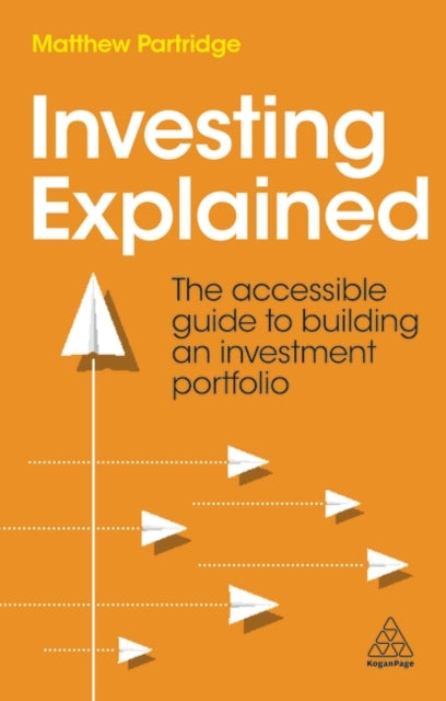 Investing Explained - The Accessible Guide to Building an Investment Portfolio