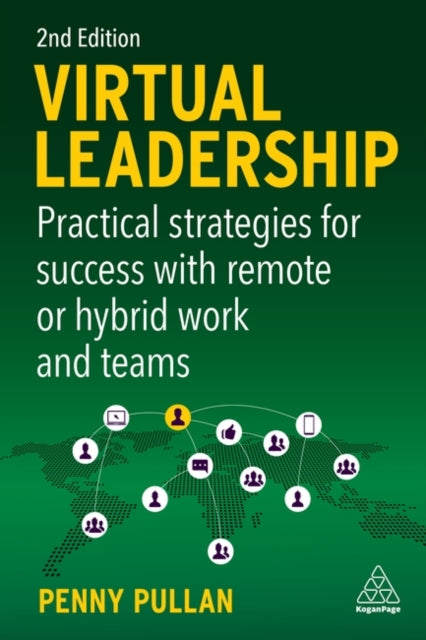 Virtual Leadership - Practical Strategies for Success with Remote or Hybrid Work and Teams